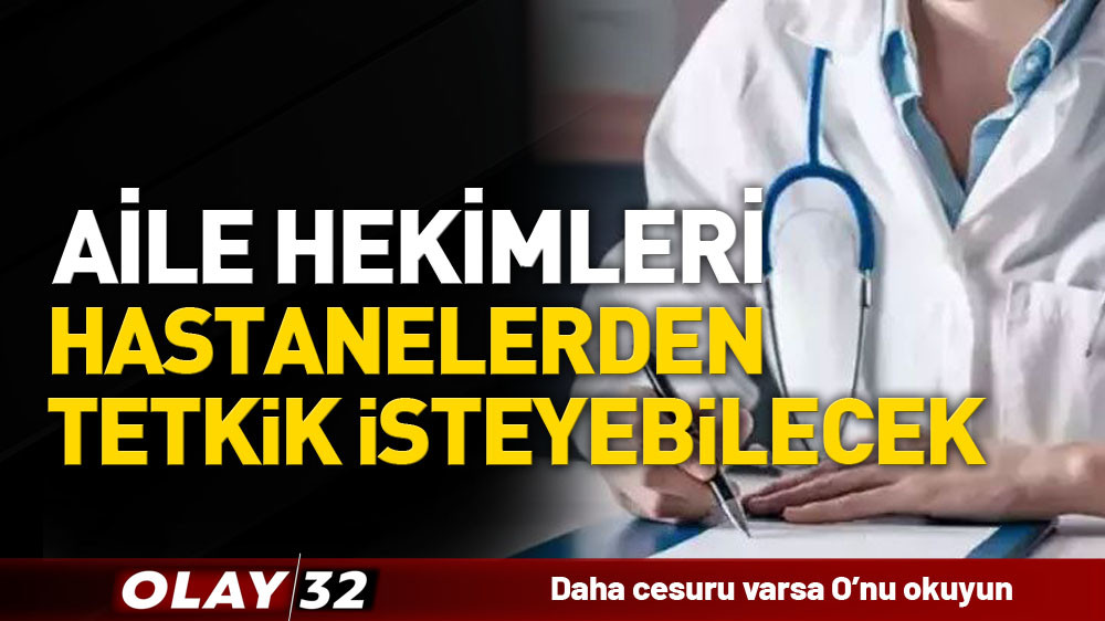 AİLE HEKİMLERİ HASTANELERDEN TETKİK İSTEYEBİLECEK