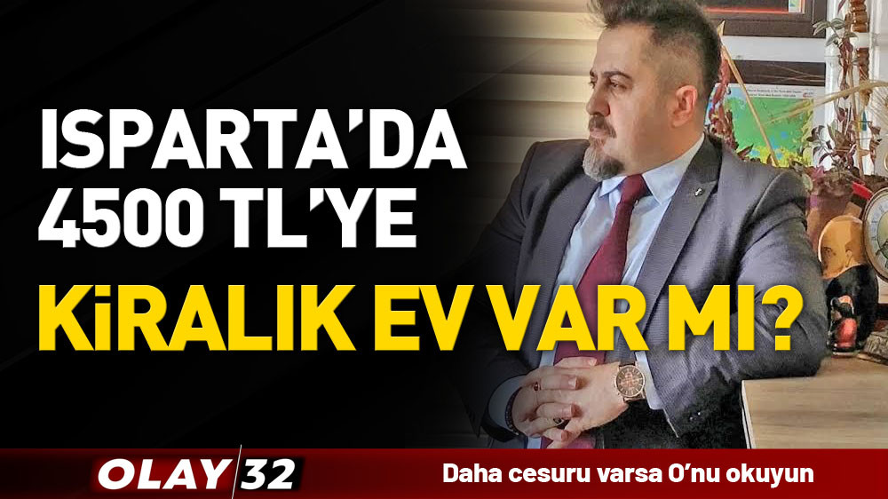 ISPARTA'DA 4500 TL'YE KİRALIK EV VAR MI?